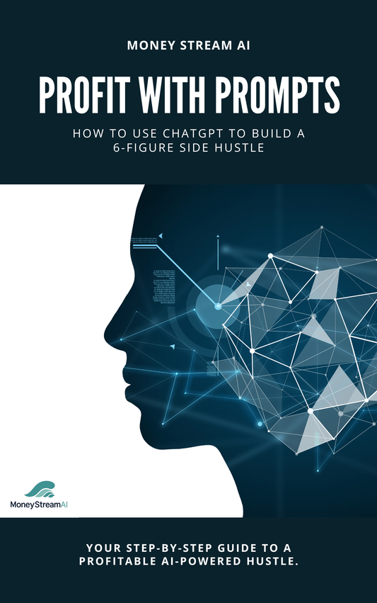 Profit with Prompts: How to Use ChatGPT to Build a 6-Figure Side Hustle